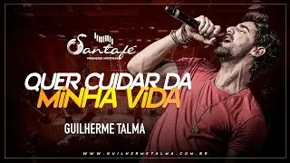 Guilherme Talma - Quer Cuidar da Minha Vida