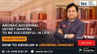How to develop a Growing Mindset by Anurag Aggarwal