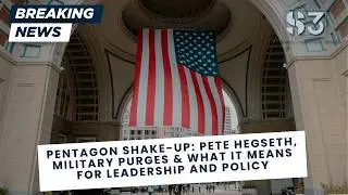 Pentagon Shake-Up: Pete Hegseth, Military Purges & What It Means for Leadership and Policy