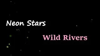 Wild Rivers - Neon Stars (Lyrics)