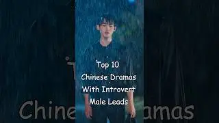 Top 10 Chinese Dramas With Introvert Male Leads #odyssey #chinesedrama #cdrama #dramalist #romance