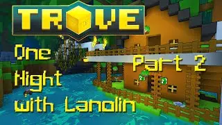 Trove: Part 2 - One Night with Lanolin (Gameplay/Commentary)