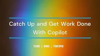 Using Copilot to Catch Up and Get Started with Work