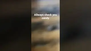 Always check your candy