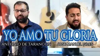 JOSE MANUEL GILES Y ANTONIO DE TARANCON || YO AMO TU GLORIA ( ESPECIAL 10MIL SUBSCRIPTORES )