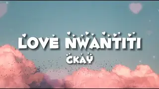 CKay - Love Nwantiti (Remix) - (Lyrics)