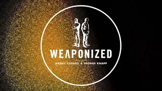 WEAPONIZED : EPISODE #60