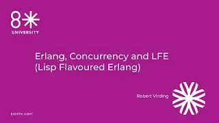 8LU - #erlang, #concurrency and LFE (Lisp Flavoured Erlang) by Robert Virding