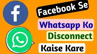 Facebook Se Whatsapp Ko Disconnect Kaise Kare