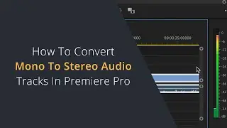 How to Turn Mono Audio Tracks Into Stereo Audio Tracks in Premiere Pro | Convert Mono to Stereo