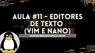 BASIC GNU/LINUX COURSE - TEXT EDITORS (VIM AND NANO) - LESSON #11