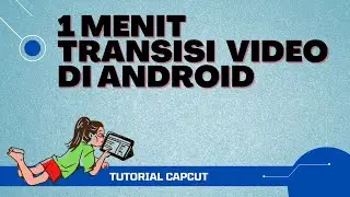 Bikin Efek Transisi Keren Lewat CapCut - Tutorial Editing Video Cepat Android