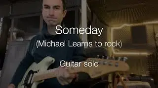Someday (Michael Learns to rock) Guitar solo cover