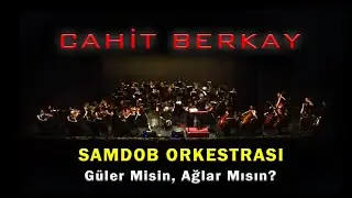 Cahit Berkay - Güler Misin, Ağlar Mısın? (Senfonik Canlı Konser)  [© 2018 Soundhorus]