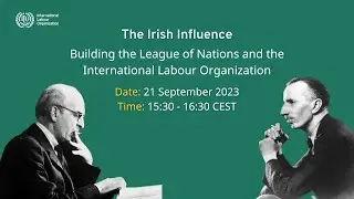 The Irish Influence: Building the League of Nations and the International Labour Organization