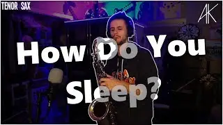How Do You Sleep? | Tenor Sax Cover [Anthony Kase]