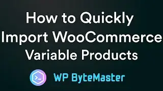 How to Quickly Import WooCommerce Variable Products