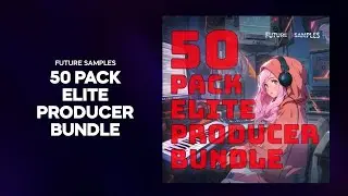 Future Samples 50 Pack Elite Producer Bundle - 5 Min Walkthrough Video (97% off for a limited time)