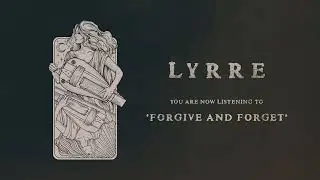 LYRRE - Forgive and Forget (OFFICIAL AUDIO)