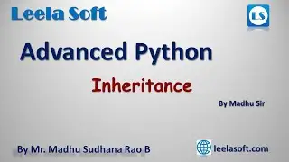 Advanced Python Tutorials || OOP Concepts Inheritance by Madhu || Leela Soft