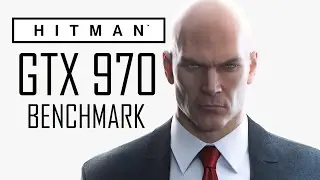 HITMAN GTX 970 MAX / ULTRA SETTINGS  1080p FRAME RATE TEST BENCHMARK