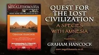 Graham Hancock: Quest for the Lost Civilization - A Species with Amnesia FULL LECTURE