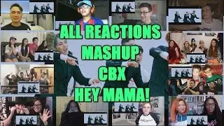 ★ALL REACTIONS MASHUP CBX _ HEY MAMA !!!!★