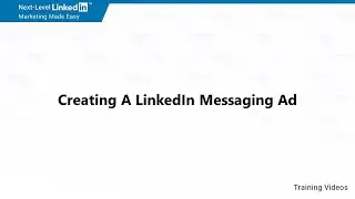 Creating A LinkedIn Messaging Ad  - Video 11