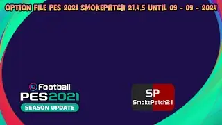 OPTION FILE PES 2021 SMOKEPATCH 21.4.5 UNTIL 09 - SEPTEMBER - 2024