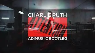 Charlie Puth - Attention (ADIMUSIIC BOOTLEG)