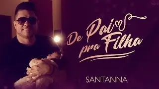 Santanna - De Pai Pra Filha (Clipe Oficial)