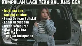 KUMPULAN LAGU TER VIRAL - ANIS GEA