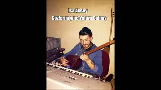 İsa Aksoy-Gözlerim yine yollara dalmış