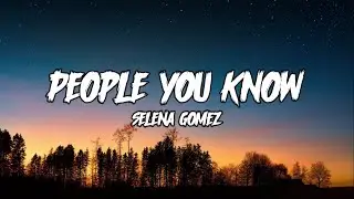 People You Know || Selena Gomez || Lyrics Video
