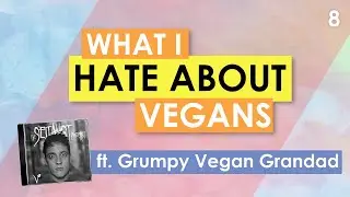 What I Hate About Vegans (ft. 