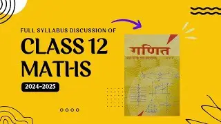 Class 12 Maths Syllabus 2024-25 Full discussion Board exam 2025