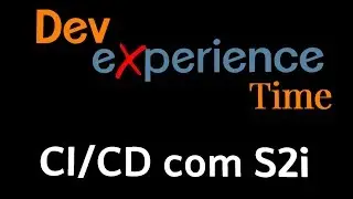 #DevX Time: #9: CI/CD com S2i e rotas no #OpenShift / #Kubernetes