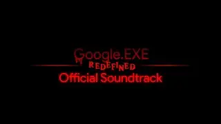 Google.exe Redefined - Official Soundtracks