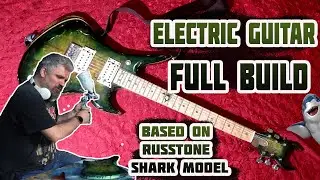 Electric guitar FULL BUILD - Based on Russtone Shark model