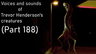 Voices and sounds of Trevor Henderson's creatures (Part 188)