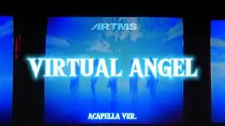 ARTMS - Virtual Angel [ACAPELLA]