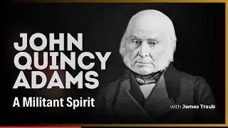 John Quincy Adams: A Militant Spirit