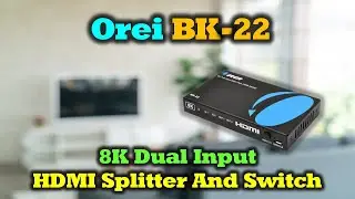 Orei BK 22 - 8K Dual Input HDMI Splitter / Switch Overview