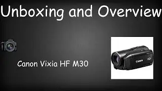 Canon Vixia HFM30 Unboxing and Overview
