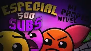 Especial 500 Subs!! Mi Propio Nivel (Editado) - iZedik