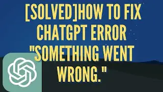 [SOLVED] How to Fix ChatGPT Error 