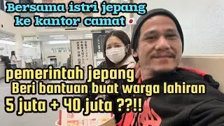 Aku dan istri jepang semangat ngurus dokumen bantuan 40 juta dari pemerintah jepang