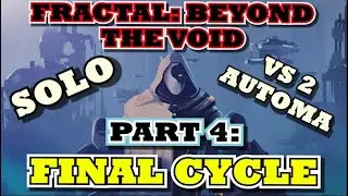 [PART 4] Fractal: Beyond The Void - Solo vs 2 Automa [CYCLE 4]