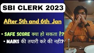 Safe Score After 5th and 6th January | Mains की तयारी करे ?? | SBI CLERK 2023   #sbiclerk2023
