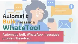 Automatic bulk whatsapp messages problem resolved | WhatsTool Tech